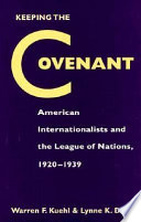 Keeping the covenant : American internationalists and the League of Nations, 1920-1939 /