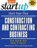 Start your own construction and contracting business : your step-by-step guide to success /