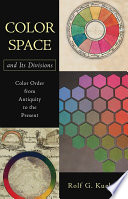 Color space and its divisions : color order from antiquity to the present /