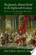 The Spanish Atlantic world in the eighteenth century : war and the Bourbon reforms, 1713-1796 /