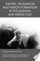 Theatre, Facilitation, and Nation Formation in the Balkans and Middle East /