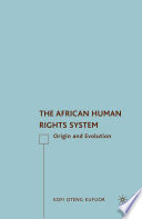 The African Human Rights System : Origin and Evolution /