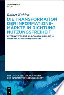Die Transformation der Informationsmärkte in Richtung Nutzungsfreiheit : Alternativen zur Als-ob-Regulierung im Wissenschaftsurheberrecht /