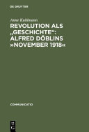 Revolution als "Geschichte" : Alfred Döblins "November 1918" : eine programmatische Lektüre des historischen Romans /