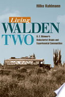 Living Walden Two : B.F. Skinner's behaviorist utopia and experimental communities /