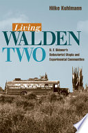 Living Walden Two : B.F. Skinner's behaviorist utopia and experimental communities /