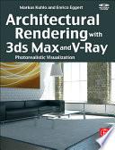 Architectural rendering with 3ds Max and V-Ray : photorealistic visualization /