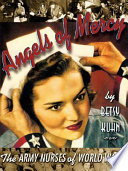 Angels of mercy : the Army nurses of World War II /