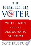 The neglected voter : white men and the Democratic dilemma /