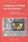 Erhaltung und Pflege von Kunstwerken und Antiquitaten : mit Materialkunde u. Einf. in kunstler /