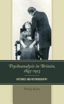 Psychoanalysis in Britain, 1893-1913 : histories and historiography /