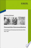 Humanitäre Kommunikation : Entwicklung und Emotionen bei britischen NGOs 1945-1990.