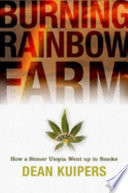 Burning Rainbow Farm : how a stoner utopia went up in smoke /