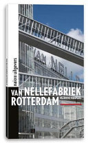 Van Nellefabriek Rotterdam : world heritage of a world port /