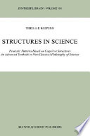 Structures in science : heuristic patterns based on cognitive structures : an advanced textbook in neo-classical philosophy of science /