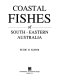 Coastal fishes of south-eastern Australia /