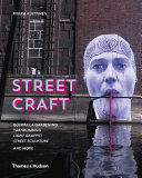 Street craft : guerrilla gardening, yarnbombing, light graffiti, street sculpture and more /