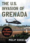 The U.S. invasion of Grenada : legacy of a flawed victory /