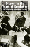 Dissent in the years of Khrushchev : nine stories about disobedient Russians /