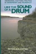 Like the sound of a drum : Aboriginal cultural politics in Denendeh and Nunavut /