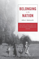 Belonging to the nation : inclusion and exclusion in the Polish-German borderlands, 1939-1951 /