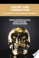 Luxury and Corruption : Challenging the Anti-Corruption Consensus /