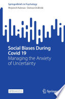 Social Biases During Covid 19 : Managing the Anxiety of Uncertainty /