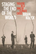 Staging the end of the world : theatre in a time of climate crisis /