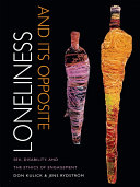 Loneliness and its opposite : sex, disability, and the ethics of engagement /