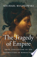 The tragedy of empire : from Constantine to the destruction of Roman Italy /