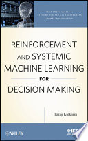 Reinforcement and systemic machine learning for decision making /