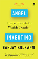 Angel investing : insider secrets to wealth creation /