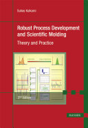 Robust process development and scientific molding : theory and practice /