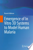 Emergence of In Vitro 3D Systems to Model Human Malaria /