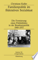 Familienpolitik im föderativen Sozialstaat : Die Formierung eines Politikfeldes in der Bundesrepublik 1949-1975 /