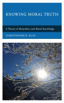 Knowing moral truth : a theory of metaethics and moral knowledge /