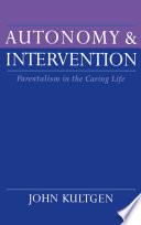 Autonomy and intervention : parentalism in the caring life /