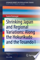 Shrinking Japan and Regional Variations: Along the Hokurikudo and the Tosando I /