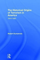 The historical origins of terrorism in America, 1644-1880 /