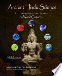 Ancient Hindu science : its transmission and impact on world cultures /