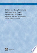 Enterprise size, financing patterns, and credit constraints in Brazil : analysis of data from the investment climate assessment survey /