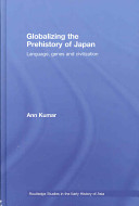 Globalizing the prehistory of Japan : language, genes and civilization /