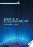 Curriculum in International Contexts : Understanding Colonial, Ideological, and Neoliberal Influences /