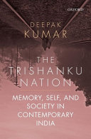 The Trishanku nation : memory, self, and society in contemporary India /