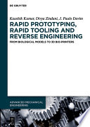 Rapid Prototyping, Rapid Tooling and Reverse Engineering : From Biological Models to 3D Bioprinters /