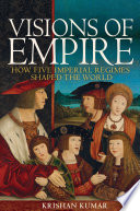 Visions of empire : how five imperial regimes shaped the world /