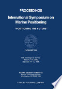 Proceedings International Symposium on Marine Positioning : U.S. Geological Survey Reston, VA 22092 October 14-17,1986 /