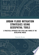 Urban Flood Mitigation Strategies Using Geo Spatial Tools A Practical Approach for Cities and Towns of Developing World.