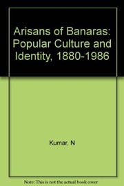 The artisans of Banaras : popular culture and identity, 1880-1986 /