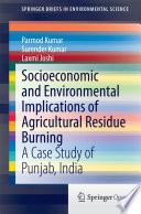 Socioeconomic and Environmental Implications of Agricultural Residue Burning : A Case Study of Punjab, India /